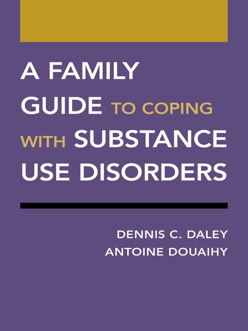 Title details for A Family Guide to Coping with Substance Use Disorders by Dennis C. Daley - Available